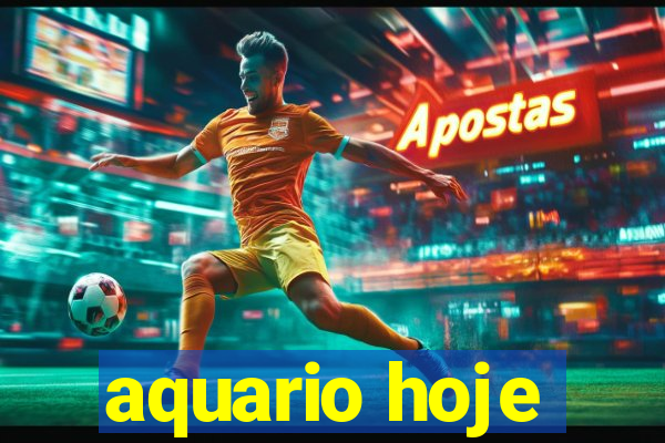 aquario hoje